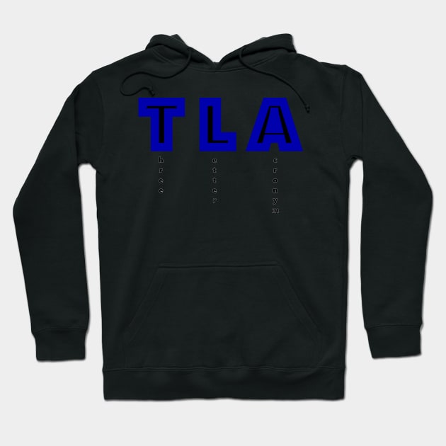 TLA: three letter acronym for three letter acronym Hoodie by Sarah Curtiss